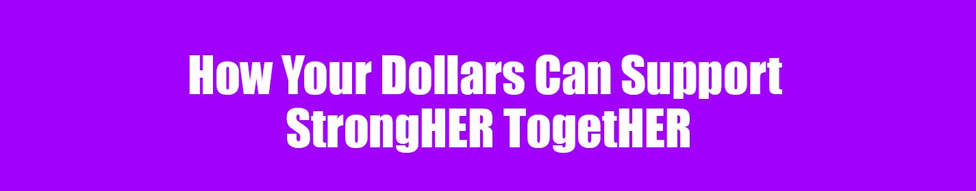 How Your Dollars Can Support StrongHER TogetHER